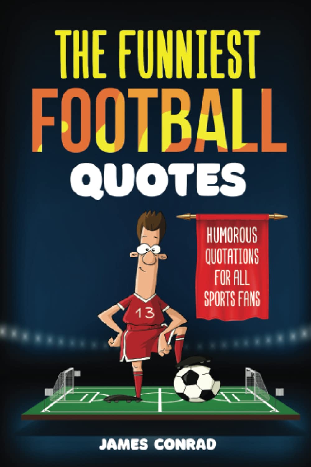 The Funniest Football Quotes - Humorous Quotations For All Sports Fans | Paperback | 94 Pages
