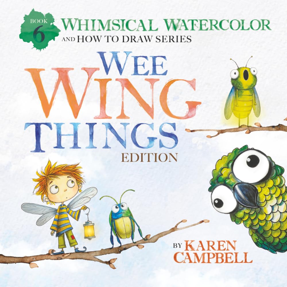 Karen Campbell - Whimsical Watercolor and How to Draw Series Book 6: Wee Wing Things Edition [Paperback] 1