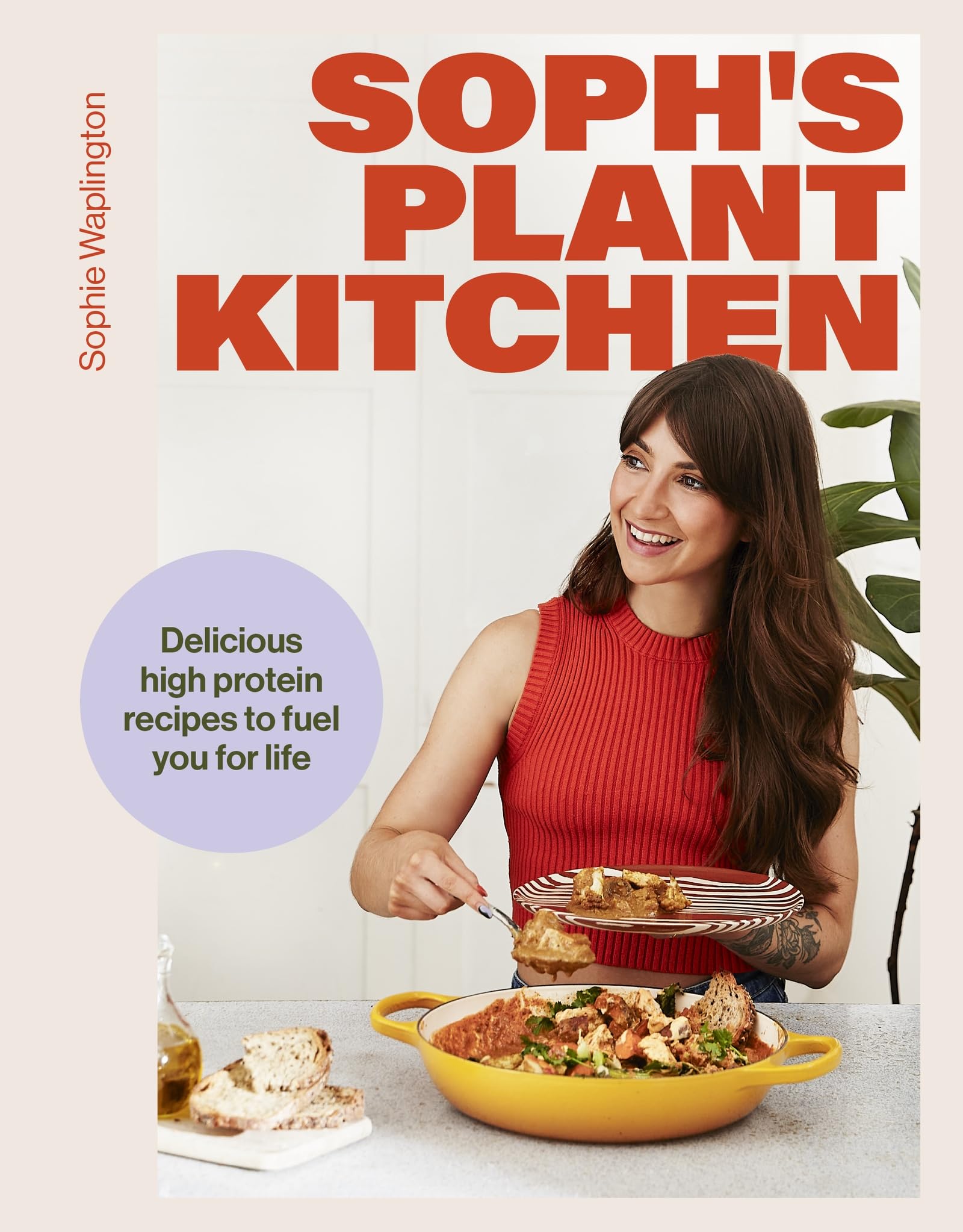 Soph's Plant Kitchen: Delicious High Protein Recipes to Fuel You for Life by Sophie Macfie