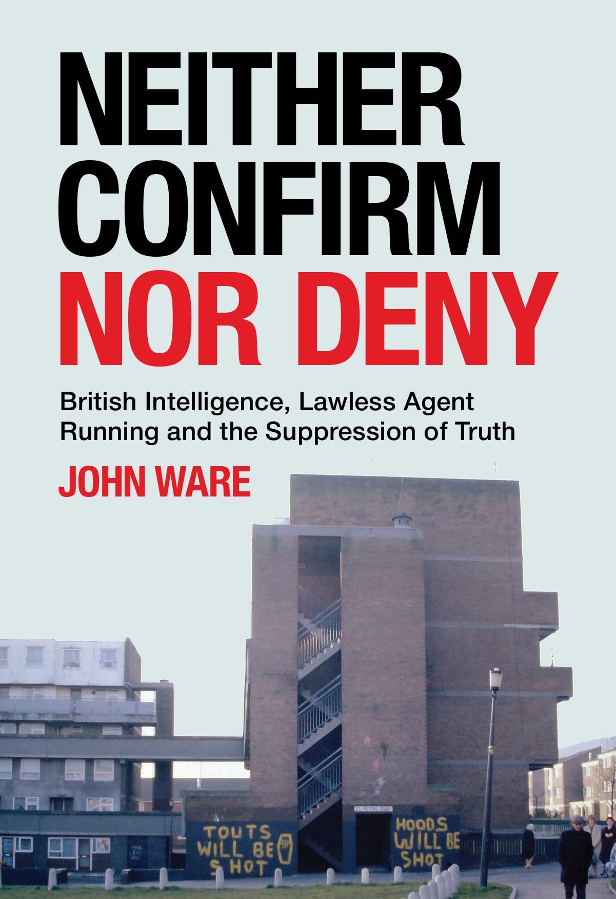 Ware, John - Neither Confirm Nor Deny: British Intelligence, Lawless Agent Running | Paperback