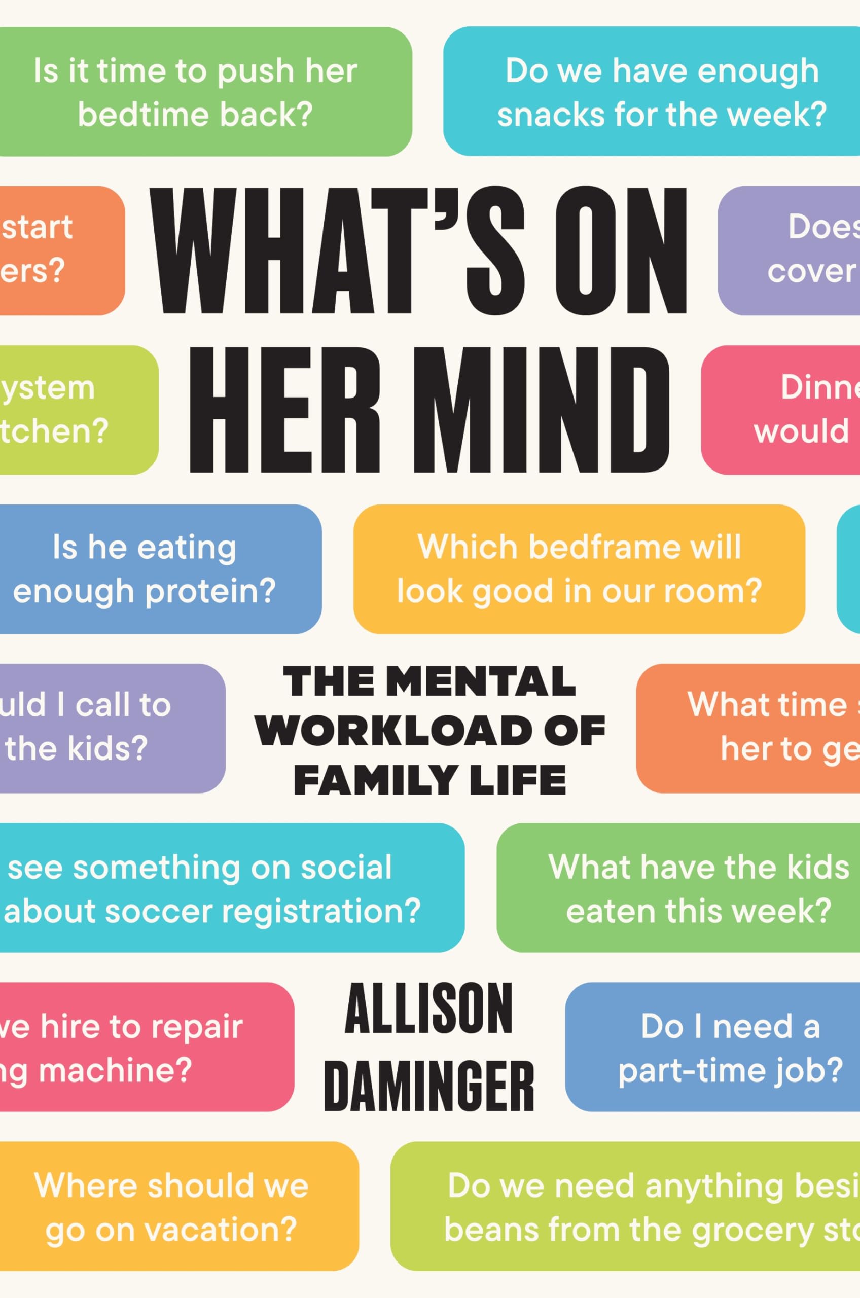 What’s on Her Mind: The Mental Workload of Family Life by Allison Daminger | Hardcover