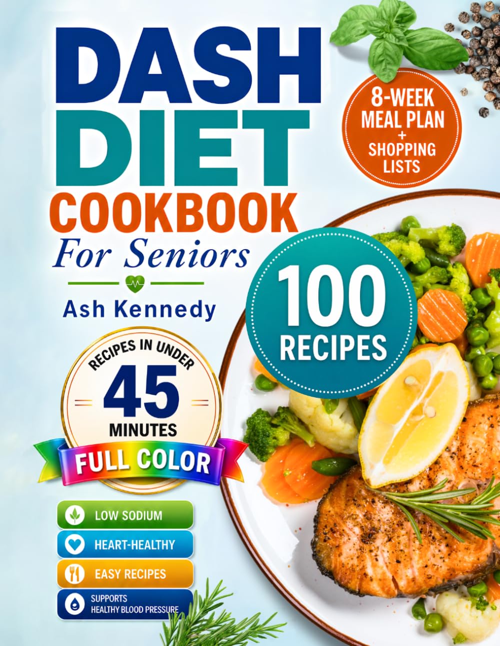Dash Diet Cookbook For Seniors by Ash Kennedy | 100 Quick & Easy Low-Sodium Recipes | Paperback