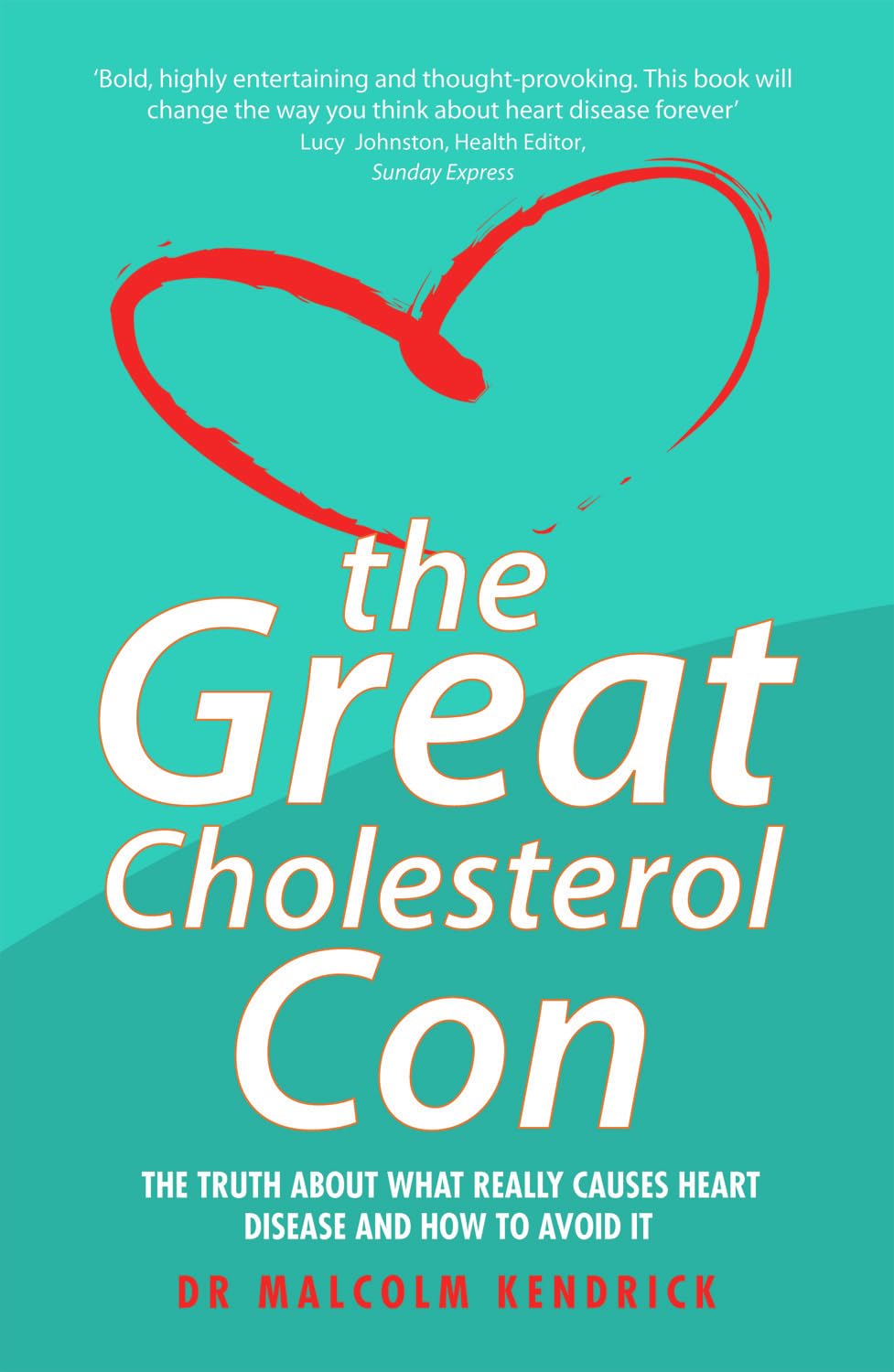 The Great Cholesterol Con: The Truth about What Really Causes Heart Disease and How to Avoid It by John Blake