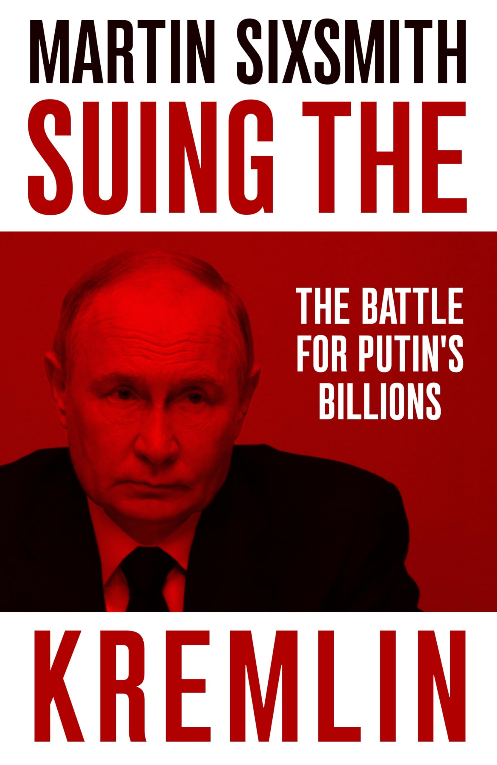 Suing the Kremlin: The Battle for Putin's Billions by Martin Sixsmith | Hardcover