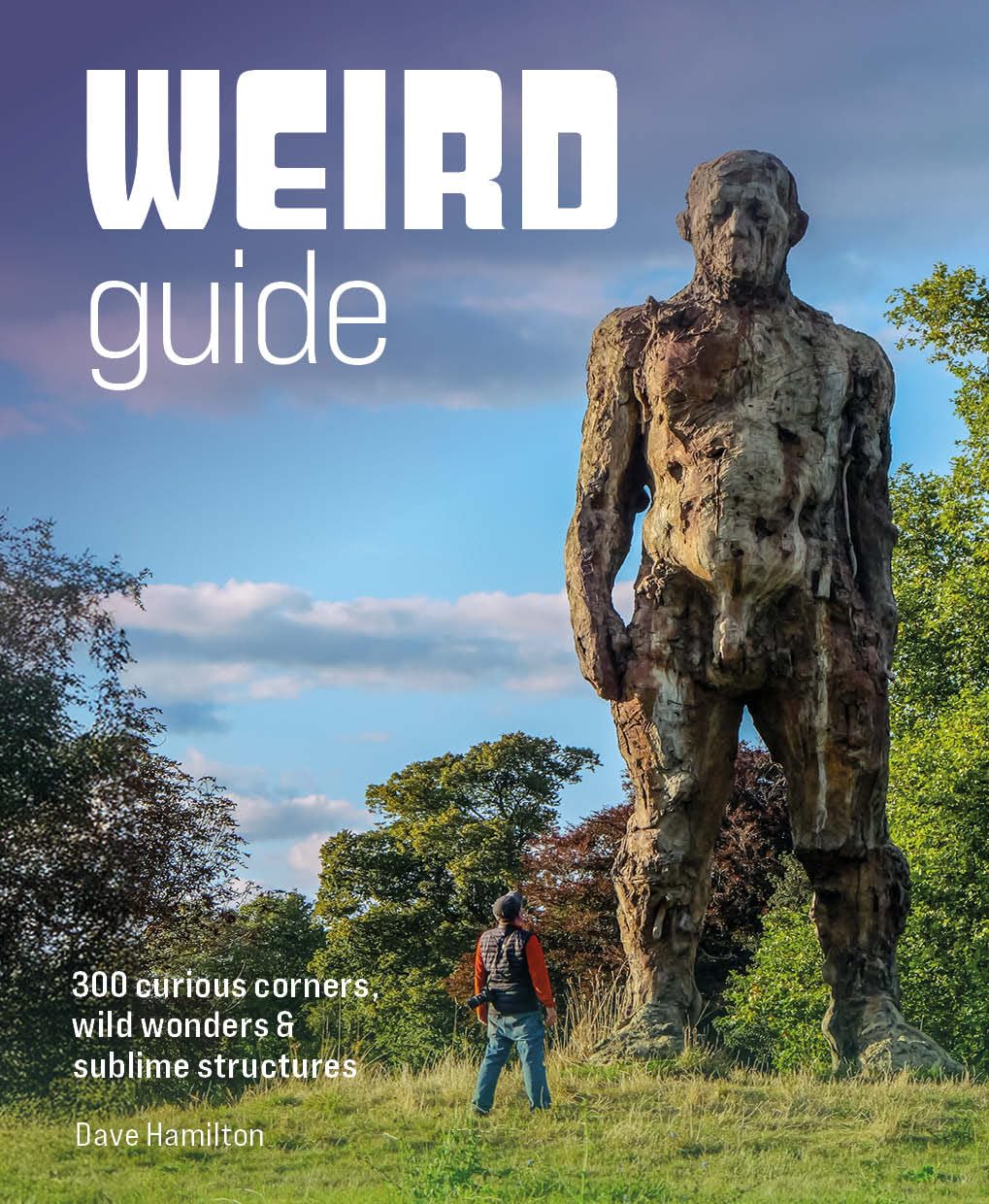 Weird Guide Britain: An Atlas of 300 Curious Corners, Wild Wonders and Subl by Wild Things Publishing - Paperback | English