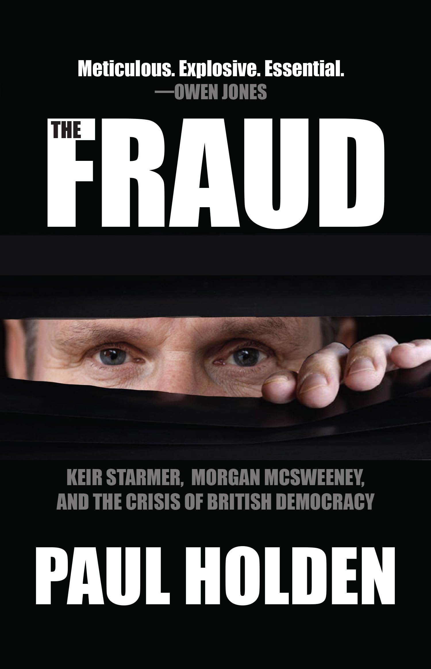Holden - The Fraud: Keir Starmer, Morgan McSweeney, and the Crisis of British Democr | Paperback