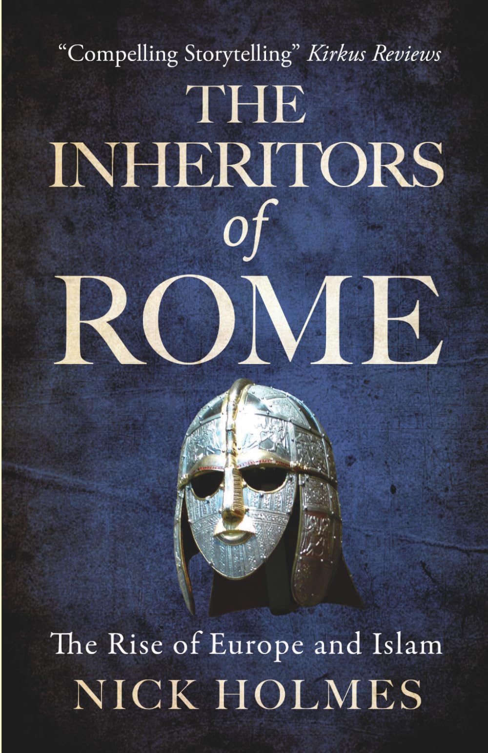 Nick Holmes - The Inheritors of Rome: The Rise of Europe and Islam [Paperback]