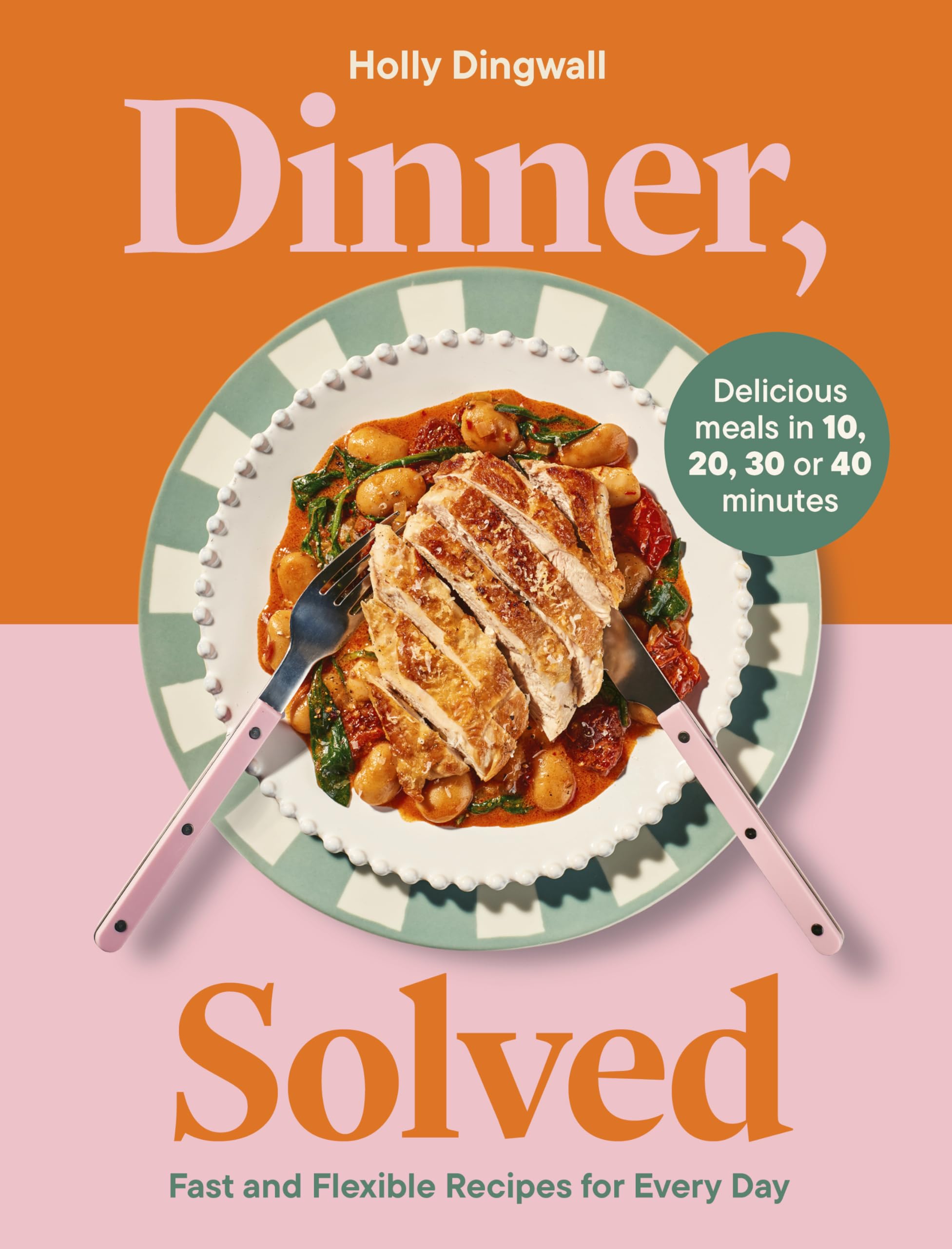 Carnival Dinner, Solved: Fast and Flexible Recipes for Every Day in 10, 20, 30 or 40 Minutes 1