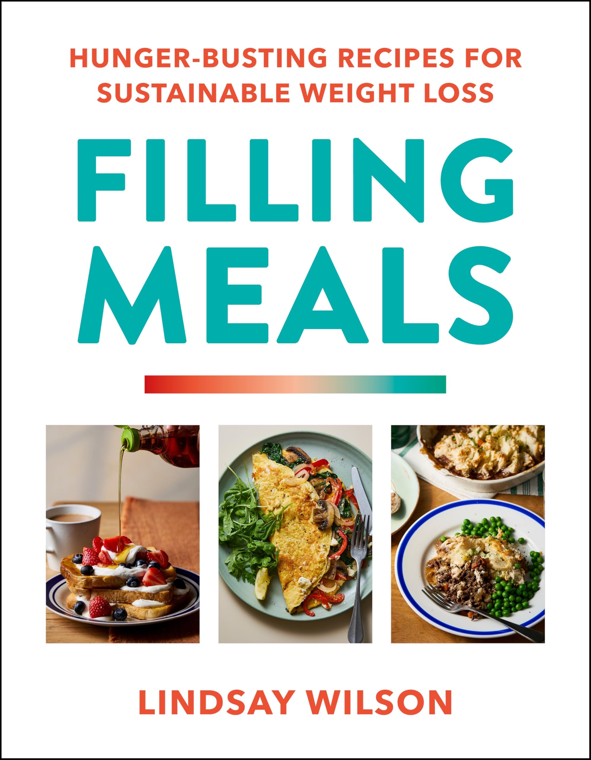 Filling Meals: 100 Simple Hunger-Busting Recipes for Sustainable Weight Loss by Lindsay Wilson | Hardcover 1