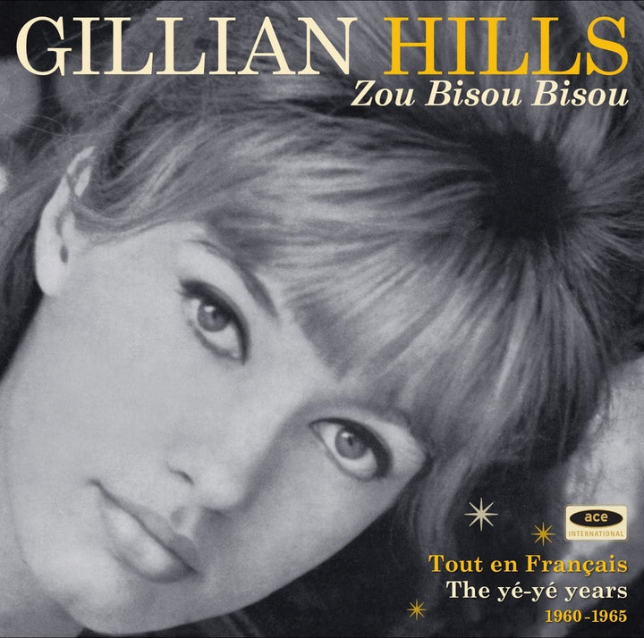 Gillian Hills  - Zou Bisou Bisou: Tout En Francais The Yé Yé Years 1960-1965 [Audio CD]